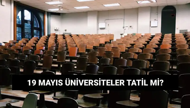 19 Mayıs’ta Üniversiteler Tatil Mi? Kapalı Olacak mı?