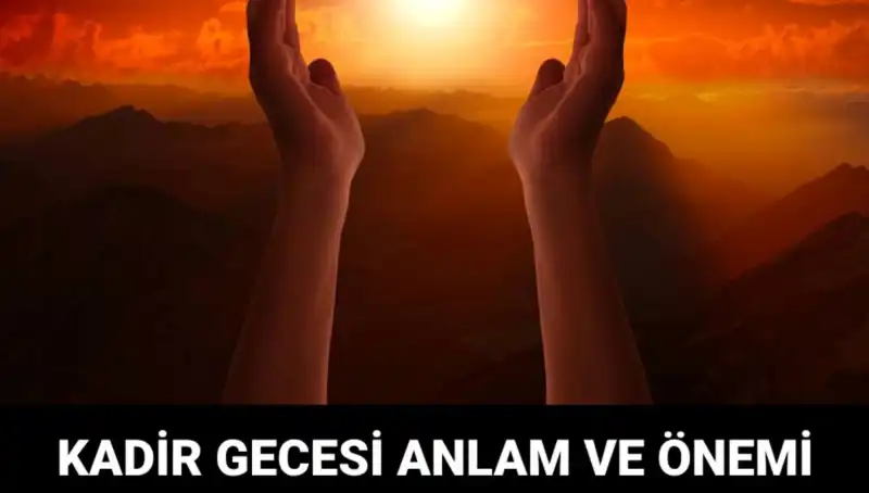 Mübarek Kadir Gecesi: Anlamı ve Yaşanan Olaylar
