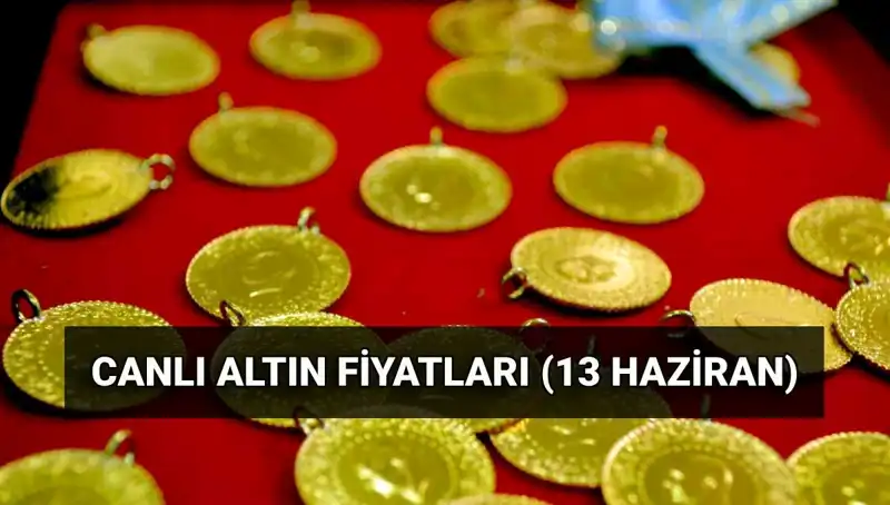Son Dakika Altın Fiyatları: 13 Haziran Güncel Değerleriyle Karşınızda
