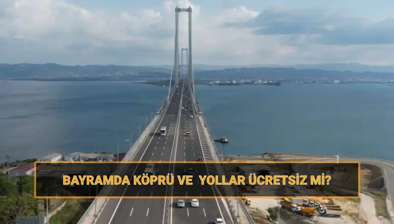 Bayramda Köprü ve Yollar Ücretsiz Mi? Detaylar Burada!