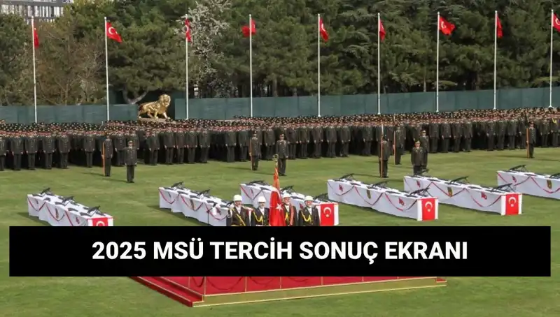 2025 MSÜ Tercih Sonuçları Sorgulama: Harp Okulları ve Meslek Yüksekokulu Açıklandı mı?