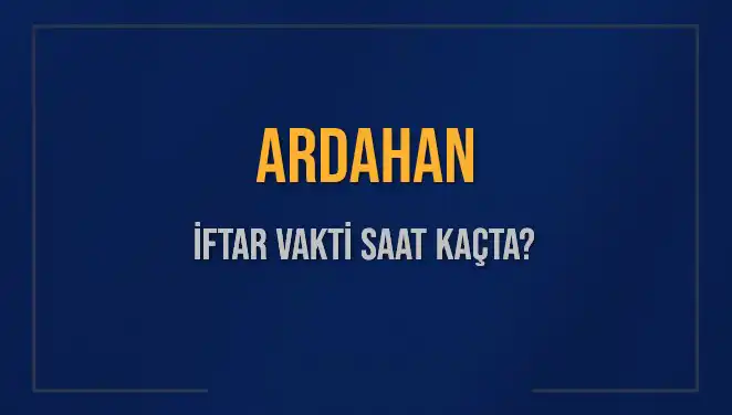 Ardahan'da İftar Vakti: Bugün Akşam Ezanı Saat Kaçta Okunacak?