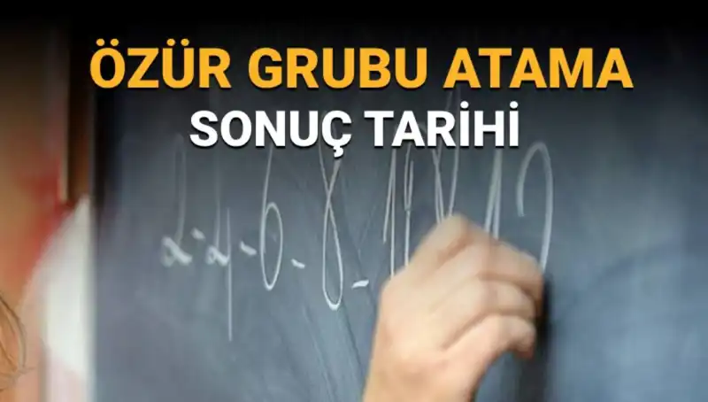Mazerete Bağlı Atamalarda Özür Grubu Sonuçlarının Açıklanma Tarihi