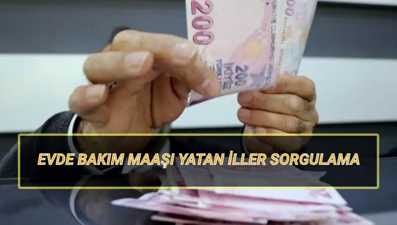 Evde Bakım Maaşı Yatan İller ve Nisan 2025 Sorgulama Rehberi