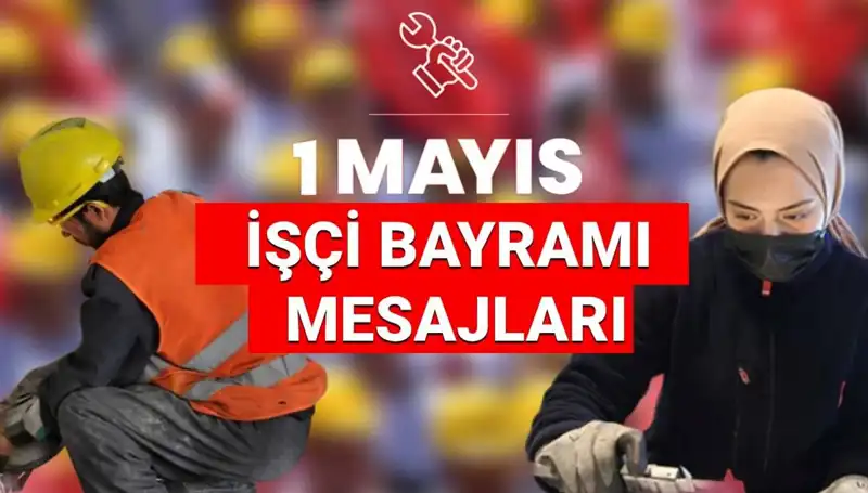 2025’te 1 Mayıs İşçi Bayramı'nda Paylaşılacak En Etkileyici Mesajlar