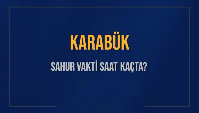 Karabük'te Sahur Vakti Ne Zaman? Detaylar Burada!
