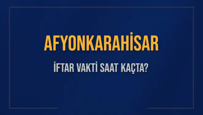 Afyonkarahisar'da İftar Vakti Heyecanı: Bugün Saat Kaçta?