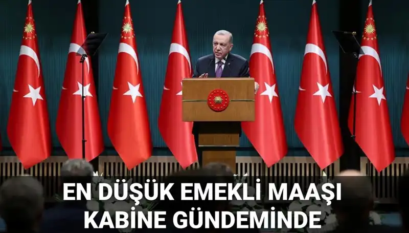 Kabine Toplantısı Ne Zaman? En Düşük Emekli Maaşı Gündemde!