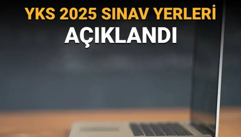 YKS 2025 Sınav Yerleri Açıklandı: Merak Edilen Tüm Detaylar Burada!