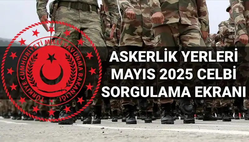 Mayıs 2025 Askerlik Yerleri Nasıl Sorgulanır? Tüm Detaylar Burada!