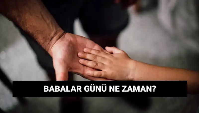 Babalar Günü 2025'te Hangi Güne Denk Geliyor? Bilmeniz Gerekenler!